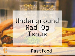 Underground Mad Og Ishus